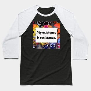 My existence is resistance Baseball T-Shirt